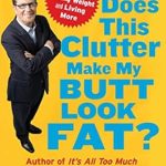 Discover the Secrets to Decluttering Your Life: A Review of ‘Does This Clutter Make My Butt Look Fat?: An Easy Plan for Losing Weight and Living More’ Discover the Secrets to Decluttering Your Life: A Review of ‘Does This Clutter Make My Butt Look Fat?: An Easy Plan for Losing Weight and Living More’