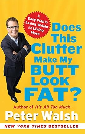 Discover the Secrets to Decluttering Your Life: A Review of ‘Does This Clutter Make My Butt Look Fat?: An Easy Plan for Losing Weight and Living More’