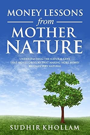 Discover the Secrets to Financial Success: A Review of ‘Money Lessons From Mother Nature: Understanding the Natural Laws That Money Obeys so That Making More Money Becomes Very Natural’