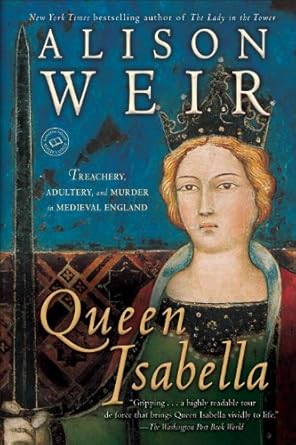 Discover the Dark Secrets of Power: A Review of Queen Isabella: Treachery, Adultery, and Murder in Medieval England