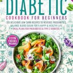 Discover the Secrets to Deliciously Healthy Living: A Comprehensive Review of ‘The 5 Ingredients Diabetic Cookbook for Beginners: 125 Delicious Low Carb Recipes to Reverse Prediabetes, Balance Blood Sugar For A Happy & Healthy Life’