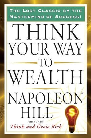 Unlock the Secrets of Prosperity: A Comprehensive Review of ‘Think Your Way to Wealth (Tarcher Success Classics)’
