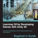 Unlock Your Game Development Potential: A Comprehensive Review of ‘Learning C# by Developing Games with Unity 3D Beginner’s Guide’ Unlock Your Game Development Potential: A Comprehensive Review of ‘Learning C# by Developing Games with Unity 3D Beginner’s Guide’