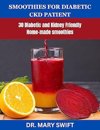 Discover Delicious Health: A Comprehensive Review of ‘SMOOTHIES FOR DIABETIC CHRONIC KIDNEY DISEASE PATIENT: 30 Diabetic and Kidney Friendly Smoothies from Amazon’