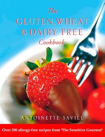 Discover Delicious Allergy-Free Cooking: Gluten, Wheat and Dairy Free Cookbook: Over 200 Allergy-Free Recipes from the ‘Sensitive Gourmet’ to Help You Fight Food Allergies