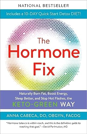 Transform Your Health: A Comprehensive Review of ‘The Hormone Fix: Burn Fat Naturally, Boost Energy, Sleep Better, and Stop Hot Flashes, the Keto-Green Way’