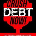 Transform Your Financial Future: A Comprehensive Review of ‘Crush Debt Now!: Pay Off Debt, Fight Collection Lawsuits, Negotiate and Settle Your Debts Using 3-Step Strategy to Be Debt Free (Personal Finance Wizard)’