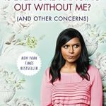 Must-Read Insights: A Review of ‘Is Everyone Hanging Out Without Me? (And Other Concerns)’ by Mindy Kaling