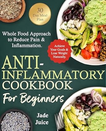 Discover the Secrets to Pain Relief: A Comprehensive Review of the Anti-Inflammatory Cookbook for Beginners: Whole Food Approach to Reduce Pain & Inflammation. Achieve Your Goals & Lose Weight Naturally (Health Transformation for Beginners)