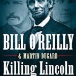 Must-Read Review: Killing Lincoln: The Shocking Assassination that Changed America Forever (Bill O’Reilly’s Killing Series)