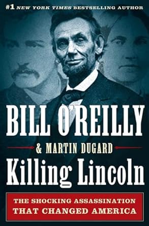 Must-Read Review: Killing Lincoln: The Shocking Assassination that Changed America Forever (Bill O’Reilly’s Killing Series)