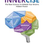 Unlock Your Full Potential: A Comprehensive Review of INNERCISE: The New Science to Unlock Your Brain’s Hidden Power Unlock Your Full Potential: A Comprehensive Review of INNERCISE: The New Science to Unlock Your Brain’s Hidden Power