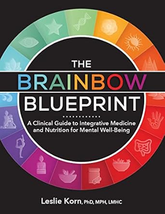 Unlocking Mental Clarity: A Comprehensive Review of The Brainbow Blueprint: A Clinical Guide to Integrative Medicine and Nutrition for Mental Well-Being