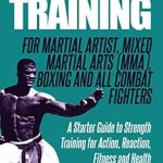 Discover the Secrets to Enhanced Performance: A Comprehensive Review of ‘Resistance Training: For Martial Artists, Mixed Martial Arts (MMA), Boxing and All Combat Fighters’ – A Starter Guide to Strength Training for Action, Reaction, Fitness, and Health