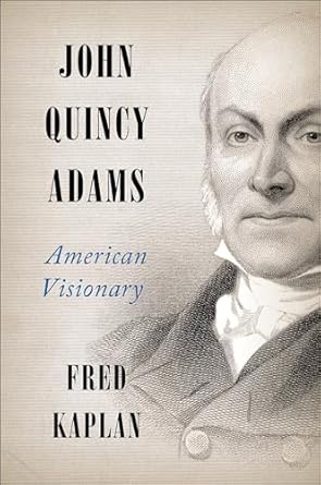 Discover the Inspiring Legacy of Leadership in ‘John Quincy Adams: American Visionary’ – A Must-Read Review