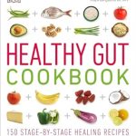 Transform Your Digestive Health: A Comprehensive Review of the Healthy Gut Cookbook: 150 Stage-By-Stage Healing Recipes to Improve Your Digestive Health