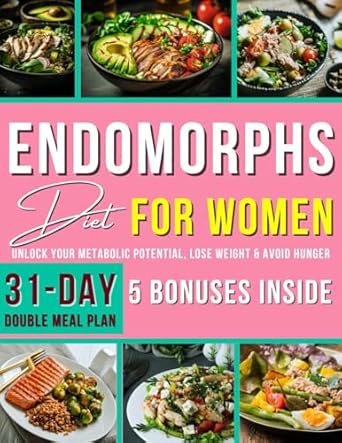 Transform Your Health: A Comprehensive Review of ‘Endomorphs Diet for Women: Unlock Your Metabolic Potential, Lose Weight & Avoid Hunger’