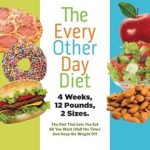 Transform Your Eating Habits: A Comprehensive Review of The Every-Other-Day Diet: The Diet That Lets You Eat All You Want (Half the Time) and Keep the Weight Off