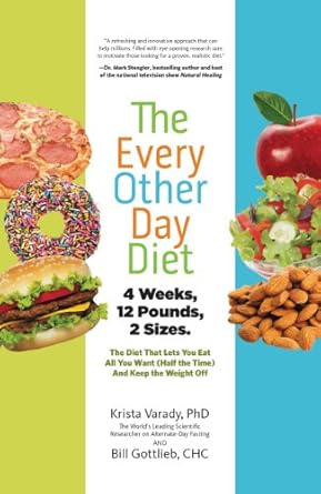 Transform Your Eating Habits: A Comprehensive Review of The Every-Other-Day Diet: The Diet That Lets You Eat All You Want (Half the Time) and Keep the Weight Off