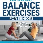 Discover the Key to Aging Gracefully: A Comprehensive Review of ‘Balance Exercises for Seniors: 20 Minute, Safe, Home Workouts to Gain Stability and Strength, Avoid Falls, Secure Independence, and Age Gracefully with Confidence’ Discover the Key to Aging Gracefully: A Comprehensive Review of ‘Balance Exercises for Seniors: 20 Minute, Safe, Home Workouts to Gain Stability and Strength, Avoid Falls, Secure Independence, and Age Gracefully with Confidence’