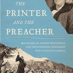 Discover the Unlikely Bond That Shaped a Nation: A Review of The Printer and the Preacher: Ben Franklin, George Whitefield, and the Surprising Friendship That Invented America Discover the Unlikely Bond That Shaped a Nation: A Review of The Printer and the Preacher: Ben Franklin, George Whitefield, and the Surprising Friendship That Invented America