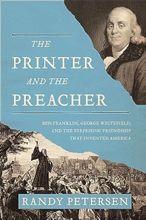 Discover the Unlikely Bond That Shaped a Nation: A Review of The Printer and the Preacher: Ben Franklin, George Whitefield, and the Surprising Friendship That Invented America