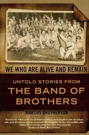 Discover Heartfelt Heroism in ‘We Who Are Alive and Remain: Untold Stories from the Band of Brothers’ – A Must-Read Review!