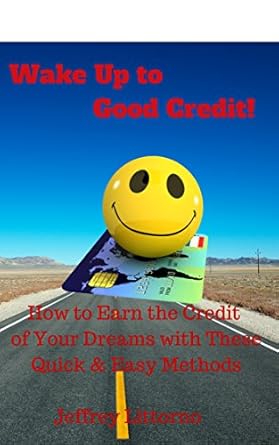 Unlock Financial Freedom: A Must-Read Review of ‘Wake Up to Good Credit!: How to Earn the Credit of Your Dreams Quick & Easy (How to… Book 1)’
