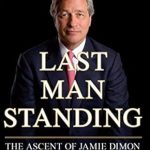 Unveiling the Secrets of Success: A Compelling Review of Last Man Standing: The Ascent of Jamie Dimon and JPMorgan Chase