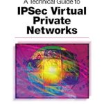 Essential Insights: A Comprehensive Review of A Technical Guide to IPSec Virtual Private Networks Essential Insights: A Comprehensive Review of A Technical Guide to IPSec Virtual Private Networks
