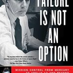 Discover the Secrets of Resilience: A Compelling Review of ‘Failure Is Not an Option: Mission Control from Mercury to Apollo 13 and Beyond’