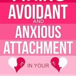 Discover Effective Strategies in Our In-Depth Review of ‘Fixing Avoidant And Anxious Attachment In Your Relationship: Attachment Styles Workbook to Stop Overthinking and Relationship Anxiety and Build a Secure Attachment (Growth 3)’