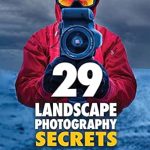 Unveiling the Beauty of Nature: A Comprehensive Review of 29 Landscape Photography Secrets You Must Know Unveiling the Beauty of Nature: A Comprehensive Review of 29 Landscape Photography Secrets You Must Know