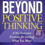 Unlock Your Potential: An Honest Review of ‘Beyond Positive Thinking: A No-Nonsense Formula for Getting What You Want’ Unlock Your Potential: An Honest Review of ‘Beyond Positive Thinking: A No-Nonsense Formula for Getting What You Want’