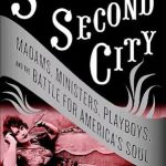 Unveiling the Secrets of a Scandalous Era: A Review of Sin in the Second City: Madams, Ministers, Playboys, and the Battle for America’s Soul
