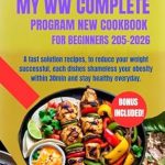 Unlock Your Weight Loss Journey: An In-Depth Review of ‘My WW Complete Program New Cookbook for Beginners 2025-2026: A Fast Solution Recipes to Reduce Your Weight Successfully, Each Dish Shamelessly Tackles Your Obesity Within 30 Minutes and Helps You Stay Healthy Every Day’