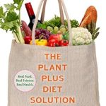 Discover the Secrets of Healthy Living: A Comprehensive Review of The PlantPlus Diet Solution: Personalized Nutrition for Life