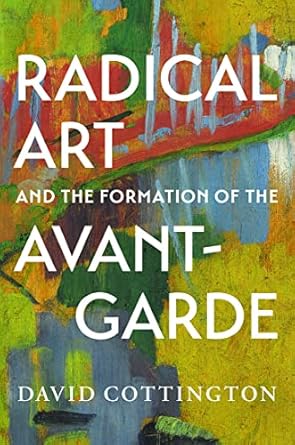 Transformative Insights Await: A Review of Radical Art and the Formation of the Avant-Garde