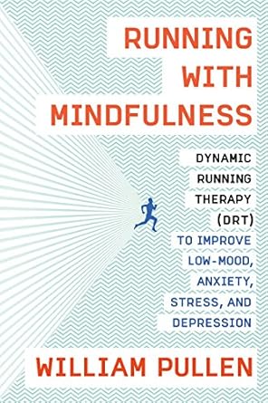 Transform Your Mental Health: A Comprehensive Review of ‘Running with Mindfulness: Dynamic Running Therapy (DRT) to Improve Low-mood, Anxiety, Stress, and Depression’