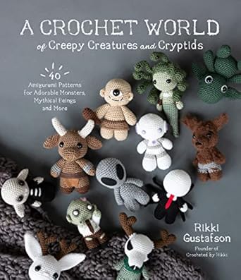 Discover the Magic of Amigurumi: A Review of ‘A Crochet World of Creepy Creatures and Cryptids: 40 Amigurumi Patterns for Adorable Monsters, Mythical Beings and More’
