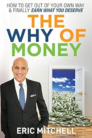 Transform Your Financial Future: A Comprehensive Review of The WHY of MONEY: How to Get Out of Your Own Way & Finally Earn What You Deserve