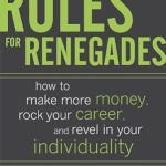 Unleash Your Potential: A Comprehensive Review of ‘Rules for Renegades: How to Make More Money, Rock Your Career, and Revel in Your Individuality’ Unleash Your Potential: A Comprehensive Review of ‘Rules for Renegades: How to Make More Money, Rock Your Career, and Revel in Your Individuality’