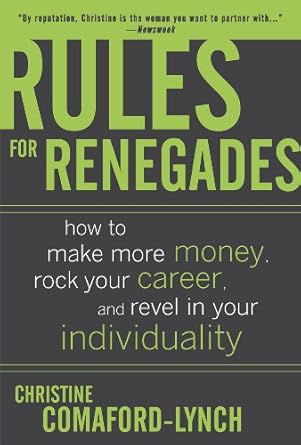Unleash Your Potential: A Comprehensive Review of ‘Rules for Renegades: How to Make More Money, Rock Your Career, and Revel in Your Individuality’