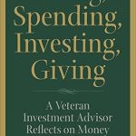 Transform Your Financial Future: A Must-Read Review of ‘Saving, Spending, Investing, Giving: A Veteran Investment Advisor Reflects on Money’
