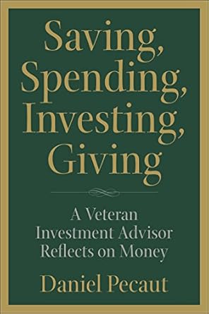 Transform Your Financial Future: A Must-Read Review of ‘Saving, Spending, Investing, Giving: A Veteran Investment Advisor Reflects on Money’
