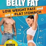 Discover the Secrets to a Flatter Stomach: A Comprehensive Review of ‘How to Lose Belly Fat: Lose Weight Fast and Get a Flat Stomach for Men and Women’ [Print Replica]