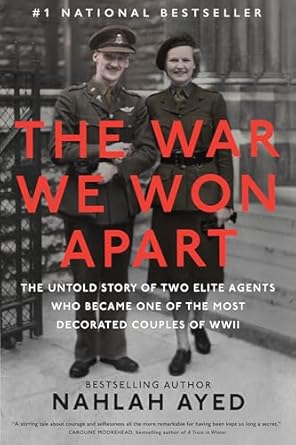 An Unforgettable Tale of Love and Valor: The War We Won Apart: The Untold Story of Two Elite Agents Who Became One of the Most Decorated Couples of WWII