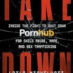 Uncovering the Dark Truth: A Must-Read Review of ‘Takedown: Inside the Fight to Shut Down Pornhub for Child Abuse, Rape, and Sex Trafficking’