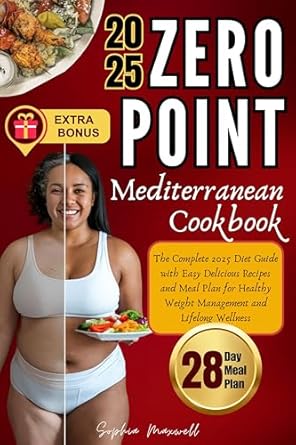 Discover the Secrets to Healthy Living: A Comprehensive Review of the Zero Point Mediterranean Cookbook: The Complete 2025 Diet Guide with Easy Delicious Recipes and Meal Plan for Healthy Weight Management and Lifelong Wellness