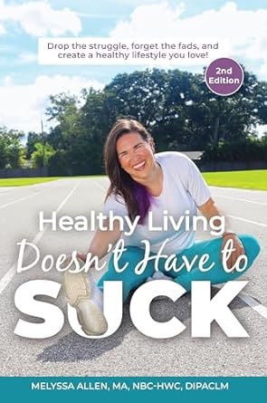Discover the Secrets to Enjoyable Wellness in Our Review of ‘Healthy Living Doesn’t Have to SUCK!: Drop the Struggle, Forget the Fads, and Create a Healthy Lifestyle You Love!’